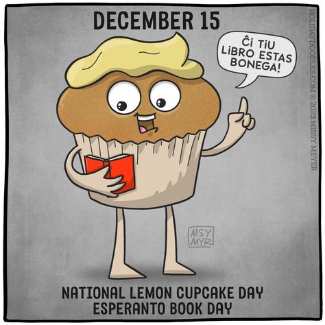 December 15 (every year): National Lemon Cupcake Day; Esperanto Book Day – Holiday Doodles! Holiday Doodles, Lemon Cupcake, Cupcake Day, Weekday Quotes, Font Shop, Lemon Cupcakes, Book Day, Cupcake, Lemon