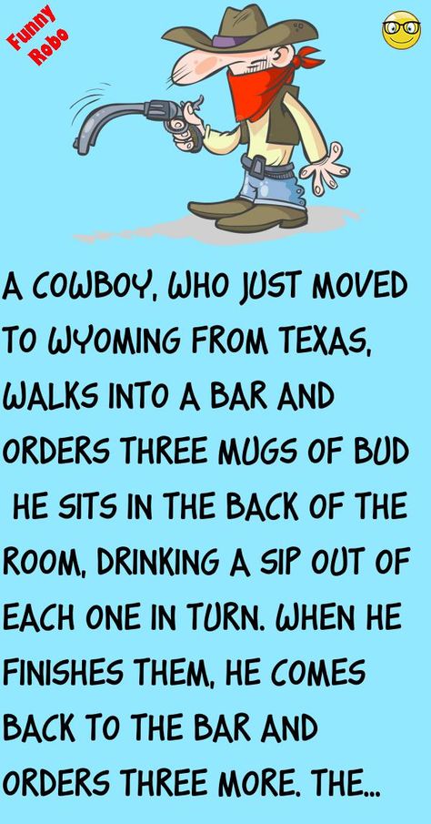 A cowboy, who just moved to Wyoming from Texas, walks into a bar and orders three mugs of Bud He sits in the back of the room, drinking a sip out of each one in turn.When he finishes .. #funny, #joke, #humor Cowboy Jokes, Politician Quote, Drinking Jokes, Texas Humor, Latest Jokes, Annoying People, Girly Dp, Funny Jokes For Adults, Wedding Drink