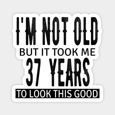 37 Birthday Quotes, 37 Years Old Birthday, 37 Birthday, 37th Birthday, Birthday Quote, 70th Birthday Card, 34th Birthday, Birthday Captions, 35th Birthday