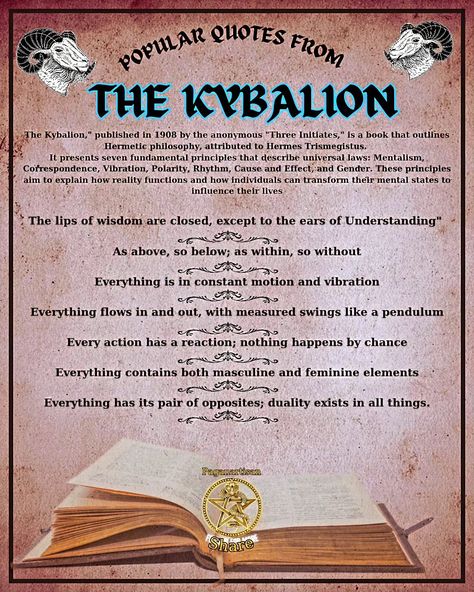 **Unlocking the Secrets of The Kybalion** No credit Equals block 🚫 We work hard on these posts and it is disrespectful!! -1.775878 The Kybalion, a mystical text published in 1908, explores the principles of Hermetic philosophy. It reveals seven fundamental laws that govern the universe, including Mentalism, Correspondence, and Vibration. These principles encourage readers to understand the interconnectedness of all things and the power of the mind in shaping reality. By applying these teac... Hermetic Philosophy, The Kybalion, The Power Of The Mind, Power Of The Mind, Popular Quotes, Cause And Effect, No Credit, The Mind, The Universe