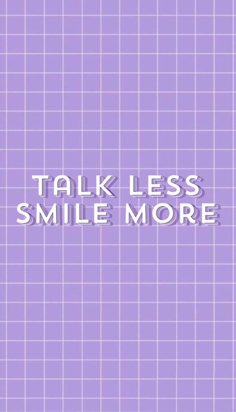 Talk Less Smile More, Talk Less, I Got U, Words Wallpaper, Quote Backgrounds, Smile More, Purple Wallpaper, Nature Wallpaper, Cute Wallpapers