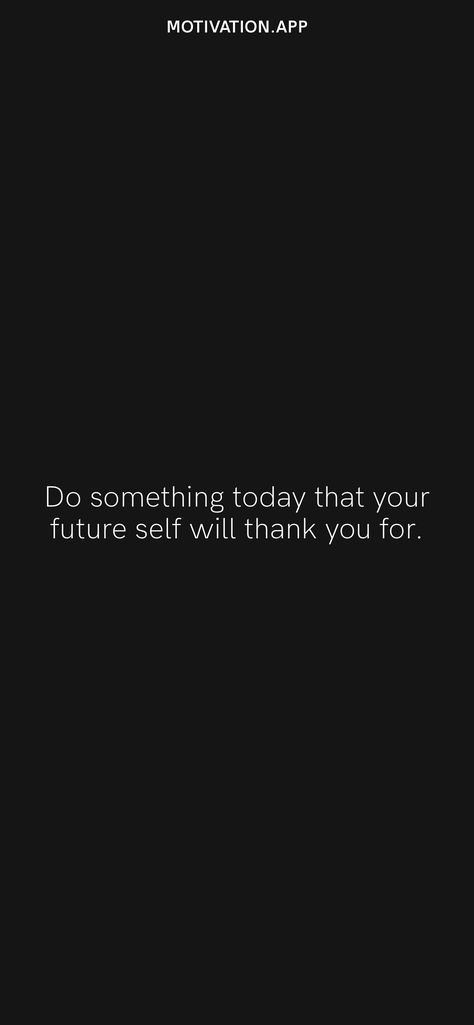 Do something today that your future self will thank you for. From the Motivation app: https://motivation.app Your Future Self Will Thank You, Do Something Today That Your Future Self, Do It For Your Future Self, Motivation App, Future Self, Study Motivation Quotes, Rich Lifestyle, Motivation Quotes, Do Something