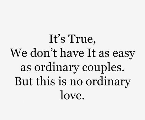 It’s true we don’t have it as easy as ordinary couples. But this is no ordinary love. No Ordinary Love, Inspiring Messages, Inspirational Message, Relationship Quotes, Relationship Goals, Love Quotes, Quotes