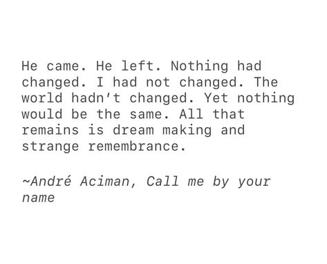 Cmbyn Book Quotes, Cmbyn Quotes, Your Name Quotes, Andre Aciman, Thought Daughter, Poetic Quote, Call Me By Your Name, Weird Words, Drawing Quotes