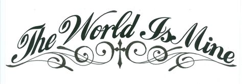 Typography Design Tattoo, World In My Hands Tattoo, The World Is Ours Tattoo, The World Is Yours Tattoo Stencil, World Is Mine Tattoo, The World Is Mine Tattoo, The World Is Yours Tattoo Design, World Is Yours Tattoo, The World Is Yours Tattoo