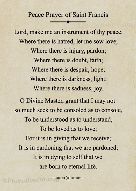 soul-to-souls:  “ Peace Prayer Of Saint Francis  ”  Buy This Print Here: http://www.photobonito.com Prayer Of Saint Francis, St Francis Prayer, Francis Of Assisi Quotes, Prayer Of St Francis, Francis Of Assisi Prayer, Peace Prayer, Die To Self, Prayer For Peace, Saint Francis