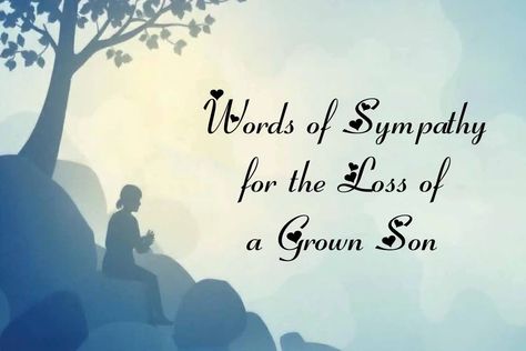 Best 15+ Words of Sympathy for the Loss of a Grown Son Loss Of Son Sympathy For, Condolences Messages For Loss Of A Son, Loss Of Father Sympathy, Condolences Messages, Condolences Messages For Loss, Loss Of Son, Words Of Sympathy, Prayer Message, Sympathy Messages