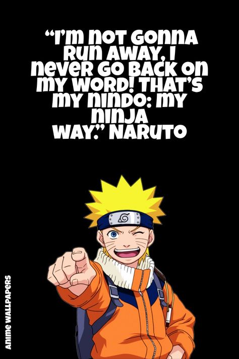 “I’m not gonna run away, I never go back on my word! That’s my nindo: my ninja way.” Naruto That's My Ninja Way Naruto, I Never Go Back On My Word Naruto, Naruto Motivational Quotes Wallpaper, Naruto Sayings, Naruto Motivational Quotes, Naruto Motivation Wallpaper, Naruto Quotes Inspirational, Naruto Uzumaki Quotes, Naruto Believe It