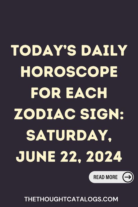 Today’s Daily Horoscope For Each Zodiac Sign: Saturday, June 22, 2024 Celtic Zodiac Signs, Scorpio Daily Horoscope, Zodiac Signs Love, Zodiac Love Compatibility, Horoscope Love Matches, Zodiac Signs Months, Zodiac Academy, Knights Of The Zodiac, Compatible Zodiac Signs