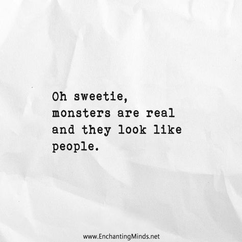 Oh sweetie monsters are real and they look like people People Are Monsters Quotes, Monsters Are Real Quote, Quotes About Monsters, Dwd Aesthetic, Monsters Quotes, Curse Quotes, Existentialism Quotes, Monsters Are Real, Monster Quotes