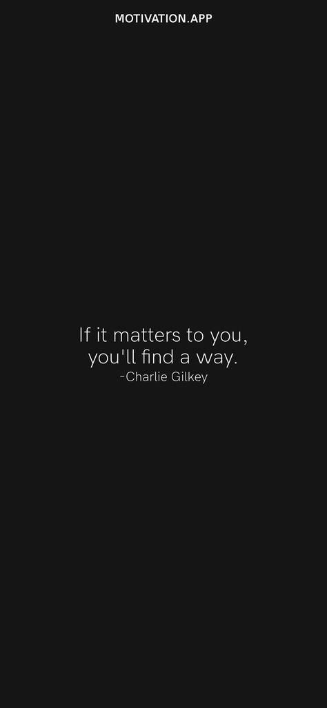 If it matters to you, you'll find a way. -Charlie Gilkey From the Motivation app: https://motivation.app/download If It Matters To You Youll Find A Way, Motivation App, Words Wallpaper, Find A Way, Daily Motivation, Matter, Wallpapers, Quotes, Quick Saves