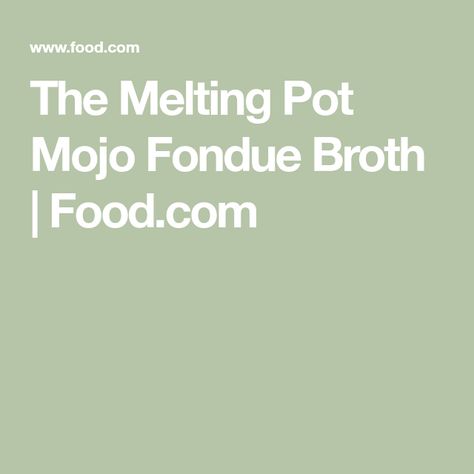 The Melting Pot Mojo Fondue Broth | Food.com Broth Fondue Recipes, Fondue Broth, Melting Pot Recipes, Green Goddess Dip, Cuban Mojo, Midwest Home, The Melting Pot, Downtown Minneapolis, Fondue Recipes