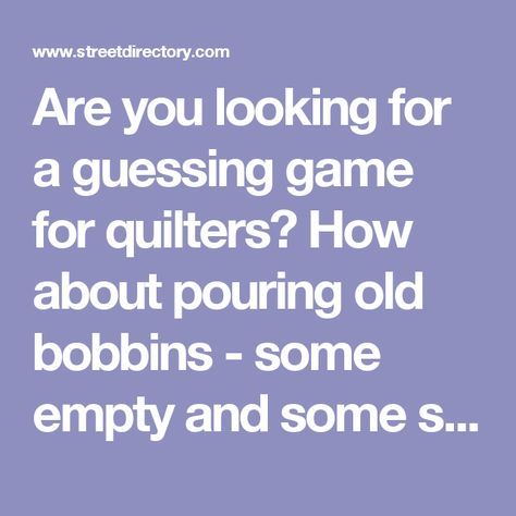 Are you looking for a guessing game for quilters? How about pouring old bobbins - some empty and some still partially wound - into a fish bowl or large glass container? Give each quilter one guess to see who gets closest to the total amount of bobbins actually inside the glass container. Including bobbins that are still wound with a little thread along with empty ones should create a challenge for your quilters. Create a challenging game for quilters by giving them a sheet of paper and askin... Games For Quilters, Quilt Games, Quilt Retreat Favors, Quilt Guild Programs, Quilt Retreat Gifts, Quilters Quotes, Quilting Humor, Sewing Retreats, Craft Retreat