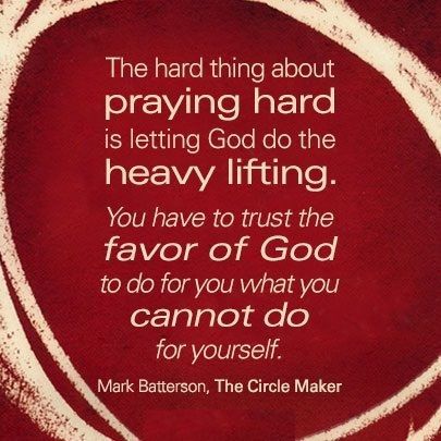 Let God do the heavy lifting. The Circle Maker, Mark Batterson, God Calling, Vision For Your Life, Prayer Circle, What I Like About You, A Course In Miracles, Faith Prayer, Prayer Board