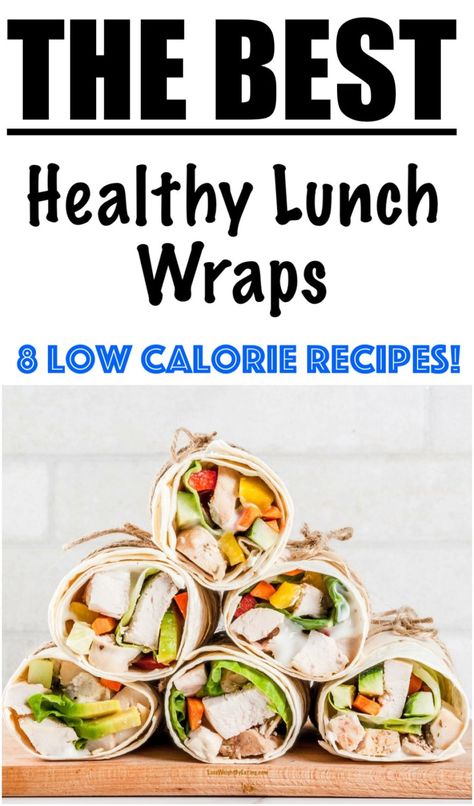 5 Tortilla Wrap Recipes for Lunch - Lose Weight By Eating Take To Work Lunches, Low Calorie Lunch Prep, Tortilla Wrap Recipes, Wrap Recipes For Lunch, Chicken Tortilla Wraps, Healthy Lunch Wraps, Low Calorie Wraps, Wraps Chicken, Low Calorie Tortilla