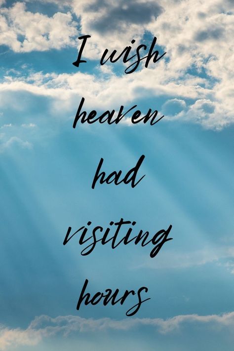 Quotes Missing Someone Who Died, Greif Quoats, Gone Too Soon Quotes, Wish Heaven Had Visiting Hours, Missing Someone In Heaven, Lightbox Quotes, Light Box Quotes, Cloud Quotes, Charity Ball