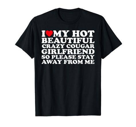 PRICES MAY VARY. I Love My Hot Beautiful Crazy Cougar Girlfriend So Please Stay Away From Me Shirt I Heart My Hot Beautiful Crazy Cougar Girlfriend GF Shirt Lightweight, Classic fit, Double-needle sleeve and bottom hem I Love My Gf Shirt, Y2k Boyfriend, Crazy Shirts, Beautiful Crazy, Girlfriend Shirts, Please Stay, Weird Shirts, Branded T Shirts, Top Styles