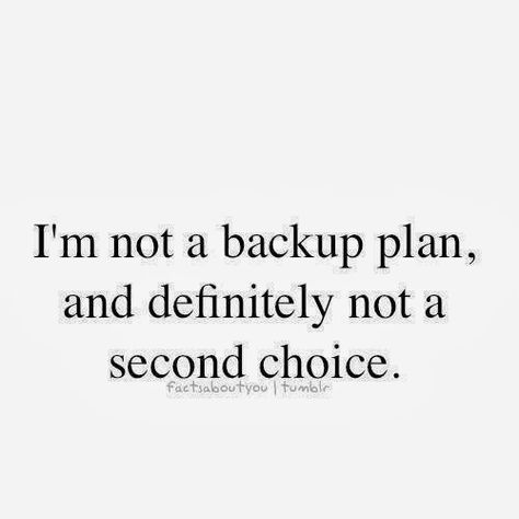 Don't let yourself or others be a backup/plan b friend. Second Choice, Quotable Quotes, A Quote, Note To Self, The Words, Great Quotes, Beautiful Words, Wise Words, Favorite Quotes