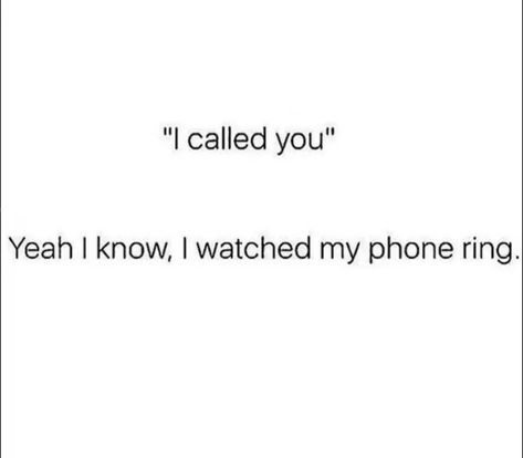 this is totally j, "i called you" "yeah i know, i watched my phone ring" 🙄 Not Answering Phone Quotes, Call Me Quotes Phone, Dont Call Me Quotes, Phone Calls Quotes, Call Me Quotes, Exam Meme, Call Quotes, Cute Messages For Him, Phone Call Quotes