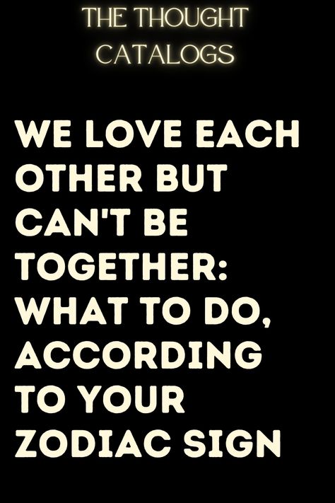 We Love Each Other But Can't Be Together: What To Do, According To Your Zodiac Sign Love But Cant Be Together, Can't Be Together, Zodiac Love Compatibility, Cant Be Together, Zodiac Signs Months, Knights Of The Zodiac, We Love Each Other, Astrology Horoscopes, Virgo Sagittarius