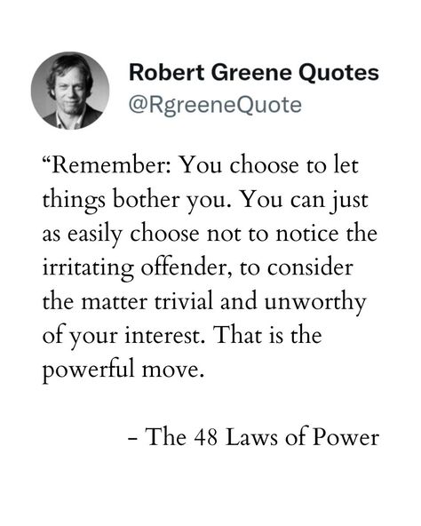 Stop Letting Things Bother You Quotes, Let Them Quotes, Power Robert Greene, Robert Greene Quotes, Life Philosophy Quotes, Quotes Psychology, Laws Of Power, Time Management Techniques, Robert Greene