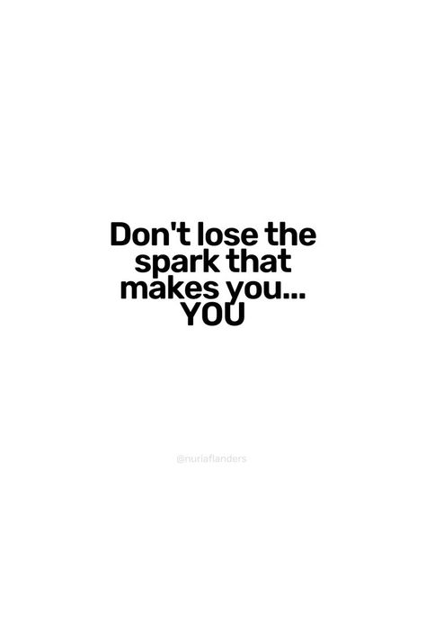 Don't lose the spark that makes you.. YOU Instagram: @nuriaflanders #confidence #successful #ambition #happiness #motivationalquotes #motivation #quotes #positivity #motivation #growth #tips #habits #change #mindset #selflove #lifecoach #coach #lifetips Change Mindset, Positivity Motivation, Quotes Positivity, Confidence Quotes, The Spark, Motivation Quotes, Losing You, Losing Me, Life Coach