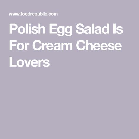 Polish Egg Salad Is For Cream Cheese Lovers Polish Salad, Japanese Egg, Classic Egg Salad, Salad Cream, Food Republic, Egg Slicer, Open Faced Sandwich, Potato Vegetable, Tea Sandwiches