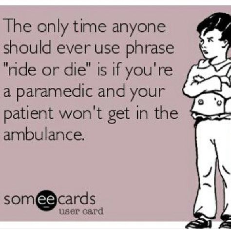 Paramedic humor. Ride or die Paramedic Memes, Emt Memes, Paramedic Funny, Emt Life, Emt Humor, Paramedic Humor, Fire Medic, Paramedic Quotes, Paramedic School