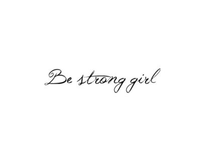 Be strong.. Be Strong Girl, Strong Girl Quotes, Strong Tattoos, Tattoo Quotes About Life, Love Yourself Tattoo, Girl God, Good Quotes, Strong Girl, Women Motivation