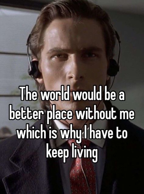 Mad Memes, Patrick Bateman, Meme Page, Christian Bale, Im Going Crazy, Whisper Confessions, Silly Me, Whisper Quotes, Lose My Mind