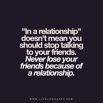 "In a relationship" doesn't mean you should stop talking to your friends. Never lose your friends because of a relationship. livelifehappy.com Losing Friends Over A Relationship, Fading Friendship, Losing Friends Quotes, Lost Best Friend, Self Respect Quotes, Live Life Happy, Funny Statements, Circle Quotes, Quotes Short