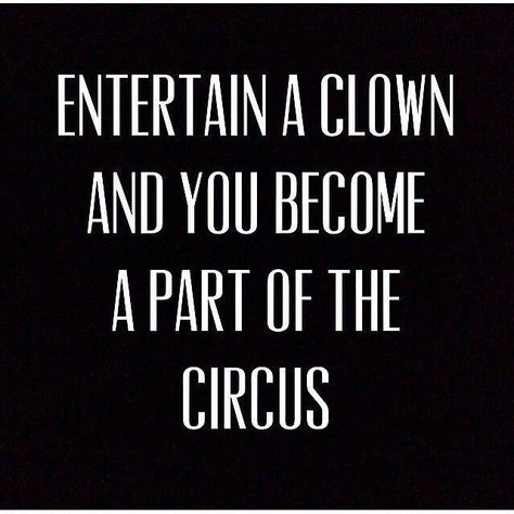 Don't entertain clowns Jester Quotes, Clown Quotes, Circus Quotes, Under The Big Top, The Night Circus, Art The Clown, Clowns Funny, Funny Puns Jokes, Send In The Clowns