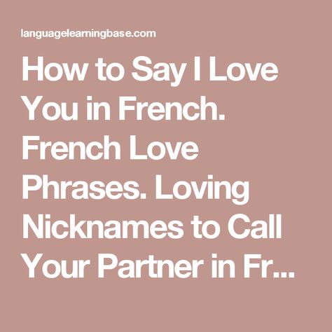 How to Say I Love You in French. French Love Phrases. Loving Nicknames to Call Your Partner in French. - learn French,vocabulary,communication,french French Love Phrases, How To Say I Love You, French Love, French Phrases, French Vocabulary, French Lessons, How To Say, Love Phrases, Learn French