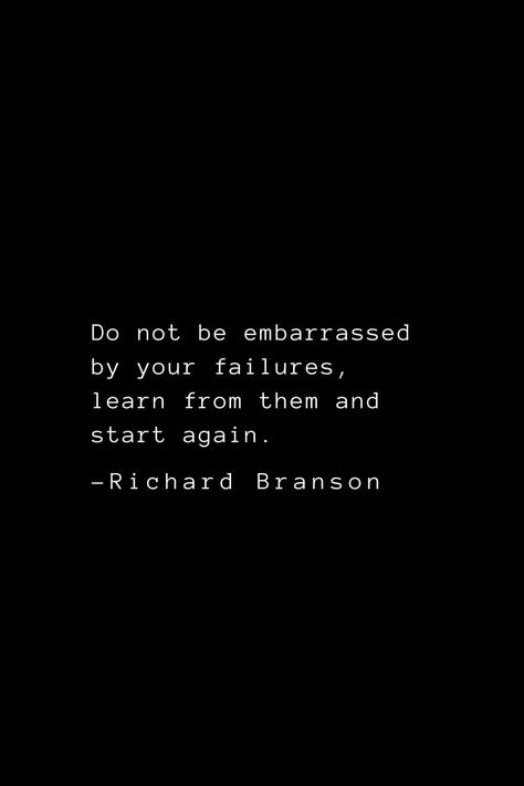 Richard Branson Quotes (7): Do not be embarrassed by your failures, learn from them and start again. Being Embarrassed Quotes, Quotes For Embarrassment, Quotes About Being Embarrassed, Quotes About Embarrassment, Feeling Embarrassed Quotes, Embarrassment Quotes, Embarrassed Quotes, Embarrassing Quotes, Breakroom Ideas