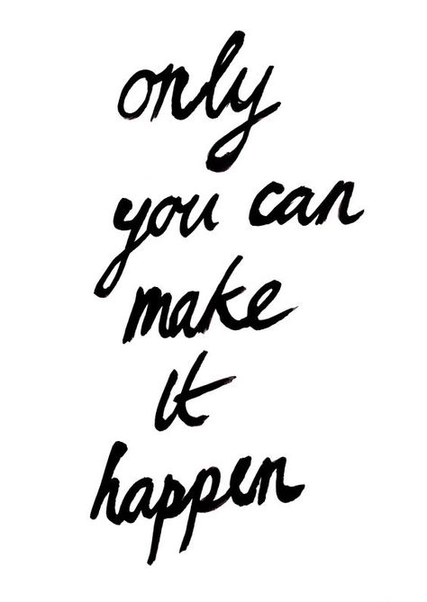 only you can make it happen. #WWWQuotesToLiveBy: Make It Happen, The Words, Great Quotes, Beautiful Words, Inspire Me, Inspirational Words, Cool Words, Words Quotes, Favorite Quotes