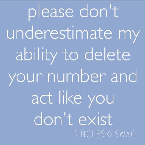 Please don't underestimate my ability to delete your number and act like you don't exist. Single Swag, Underestimate Me, Make Yourself A Priority, Slay All Day, Wife Life, Love Yourself First, Never Underestimate, New Quotes, The Bag