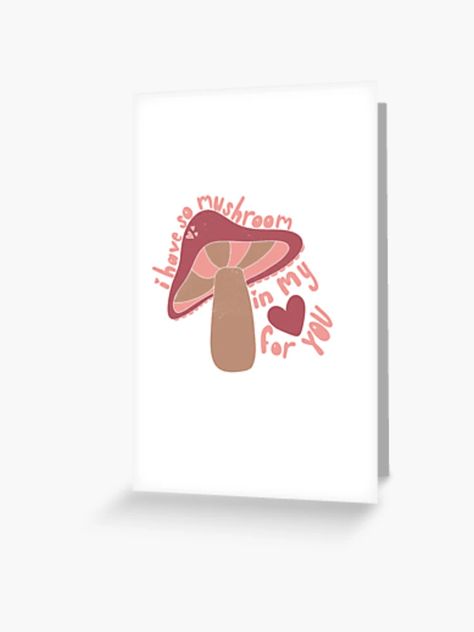 "I have so mushroom in my heart for you " Greeting Card for Sale by lmariedesign | Redbubble Cute Mushroom Sayings, Mushroom Valentine, So Mushroom In My Heart, Mushroom Valentines Day Card, Mushroom Greeting Card, Mushroom Cards, My Heart, Greeting Card, Stuffed Mushrooms