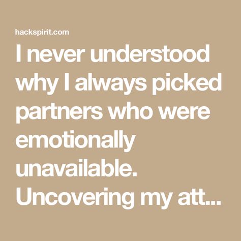 I never understood why I always picked partners who were emotionally unavailable. Uncovering my attachment style changed everything. Unavailable Partner, Emotional Unavailable, Attachment Theory, Failed Relationship, Emotionally Unavailable, Attachment Styles, Soul Searching, Past Relationships, Mindfulness Practice