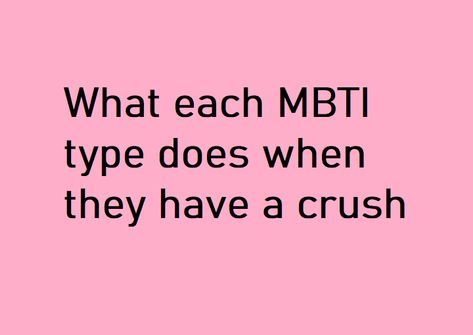 Mbti When They Have A Crush, Infp Crush, Infj Crush, Mbti Crush, Entp Relationship, Mbti Love, Infj 6w5, Mbti Funny, Intp X Entp