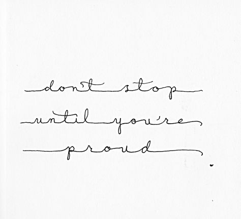 Don't stop until you're proud Dont Stop Tattoo, Stop Tattoo, Proud Tattoo, Hard Tattoos, Dont Stop, Back Tattoo, I Tattoo, Tattoo Ideas, Piercings