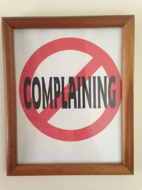 The "No-Complaining" sign Dont Complain, No More Complaining Quotes, No Complaining, Never Complain Never Explain, Person Who Always Complains, Complaining Without A Solution, Chicago Cubs Logo, Cozy House, Wood Signs