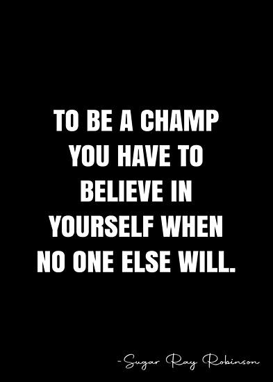 To be a champ you have to believe in yourself when no one else will. – Sugar Ray Robinson Quote QWOB Collection. Search for QWOB with the quote or author to find more quotes in my style… • Millions of unique designs by independent artists. Find your thing. Quotes For When No One Believes In You, Boxer Aesthetic, Sugar Ray Robinson, White Quote, More Quotes, Believe In Yourself, Quote Posters, Believe In You, Sale Poster