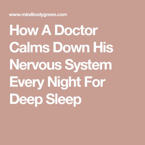 How A Doctor Calms Down His Nervous System Every Night For Deep Sleep Calm Nervous System, Integrative Health, The Older I Get, Leadership Coaching, Circadian Rhythm, Brain Training, Deep Sleep, Doctor Medical, A Doctor