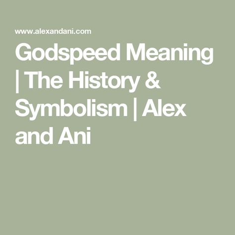 Godspeed Meaning | The History & Symbolism | Alex and Ani Alex And Ani, Meant To Be, History, Reading