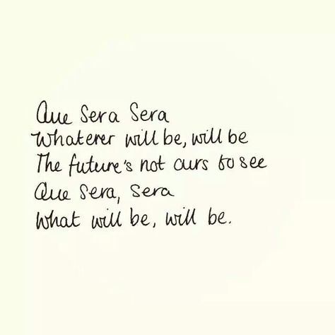 Que Sera Sera; Whatever Will Be, Will Be ♥ Whatever Will Be Will Be, Lyrics Tattoo, Grandma Quotes, Italian Quotes, Rare Words, Lyrics Aesthetic, Daily Gratitude, Self Motivation, Thoughts And Feelings