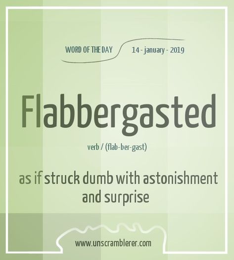 Todays #WordOfTheDay is: Flabbergasted   A word with the synonyms #amazed, #astonished, #surprised, #thunderstruck, #stupefied, #astounded, #awestruck, #dumbfounded, #dumbstruck, #stunned, #shocked   Did you know that this is an #English word that can be used in #scrabble. I really love this word because it is just seems so #funny Surprised Synonyms, Scrabble Word, Unscramble Words, Dictionary Words, English Phrases Idioms, Idioms And Phrases, Uncommon Words, English Word, Interesting English Words