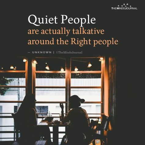 Quiet People are actually talkative around the Right people The Minds Journal, Quiet People, Minds Journal, Introvert Quotes, Sayings And Quotes, The Quiet Ones, Qoutes About Love, Unique Quotes, Thought Provoking Quotes