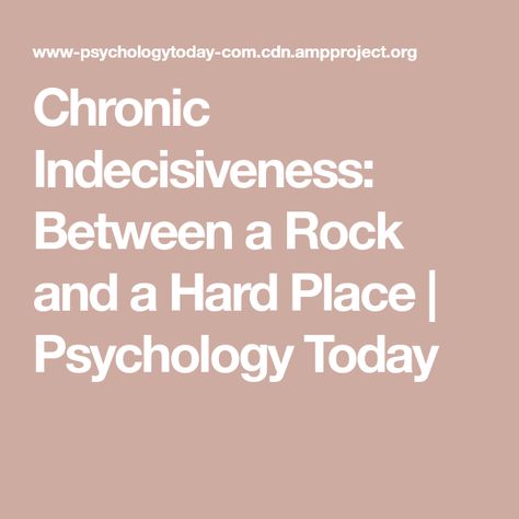 Chronic Indecisiveness: Between a Rock and a Hard Place | Psychology Today Linkedin Image, Head In The Sand, When You See It, Self Centered, Psychology Today, Perfectionism, Make Up Your Mind, Personality Disorder, Life Partners