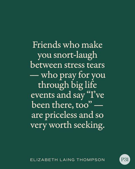 Friends who make you snort-laugh between stress tears — who pray for you through big life events and say “I’ve been there, too” — are priceless and so very worth seeking. — Elizabeth Laing Thompson Pray For Friends Quotes, Family Stressing You Out Quotes, Friends Who Pray For You Quotes, Praying Friends Quotes, Praying Friends, Praying For Friends, New Friendships, Outing Quotes, Your Calling