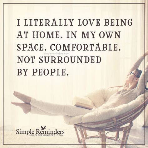 I love being alone I literally love being at home. In my own space. Comfortable. Not surrounded by people. — Unknown Author Quotes Family Problems, Home Quotes, Introvert Quotes, Quotes Family, A Course In Miracles, Family Problems, Simple Reminders, What’s Going On, Family Quotes